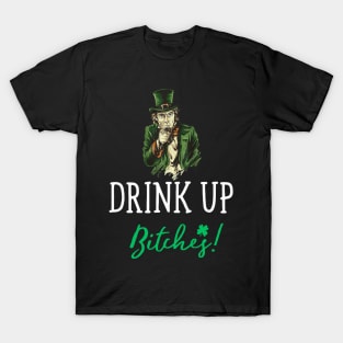 Drink Up Bitches! Funny St. Patrick's Day Cute T-Shirt